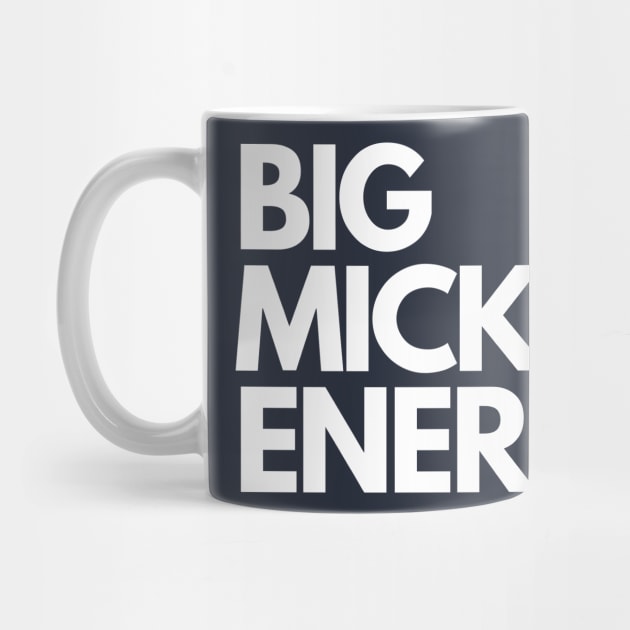 Big Mick Energy by Litehouse Tees